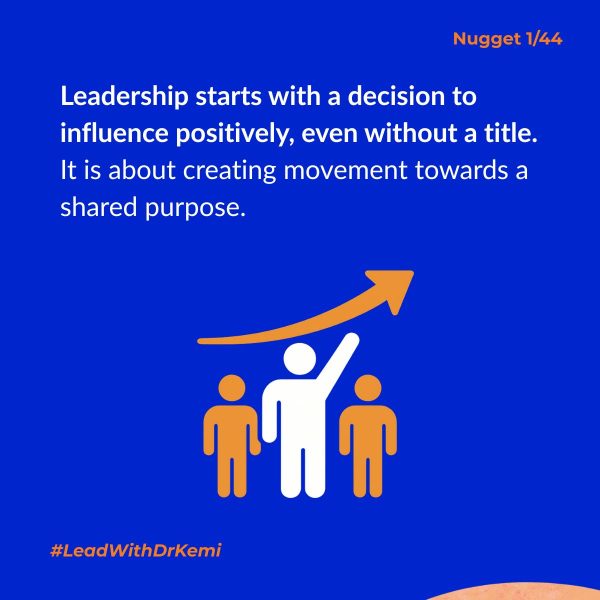 Leadership starts with a decision to influence positively, even without a title.  It is about creating movement towards a shared purpose. #LeadWithDrKemi